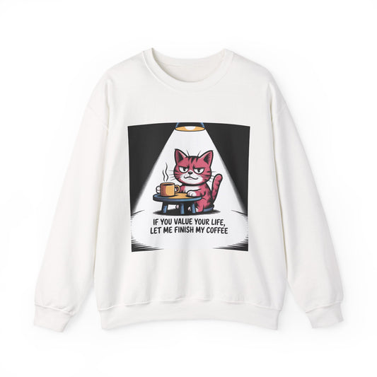 Coffee Cat Sweatshirt — "If You Value Your Life, Let Me Finish My Coffee" Cozy Crewneck
