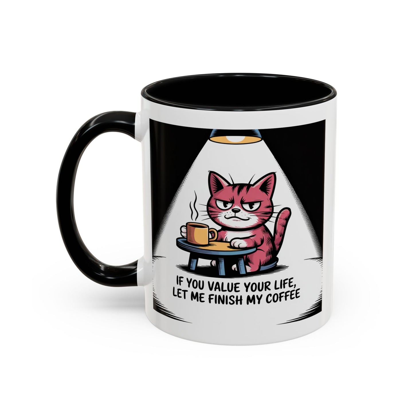 Coffee Mug — "If You Value Your Life, Let Me Finish My Coffee" Cat Accent Mug