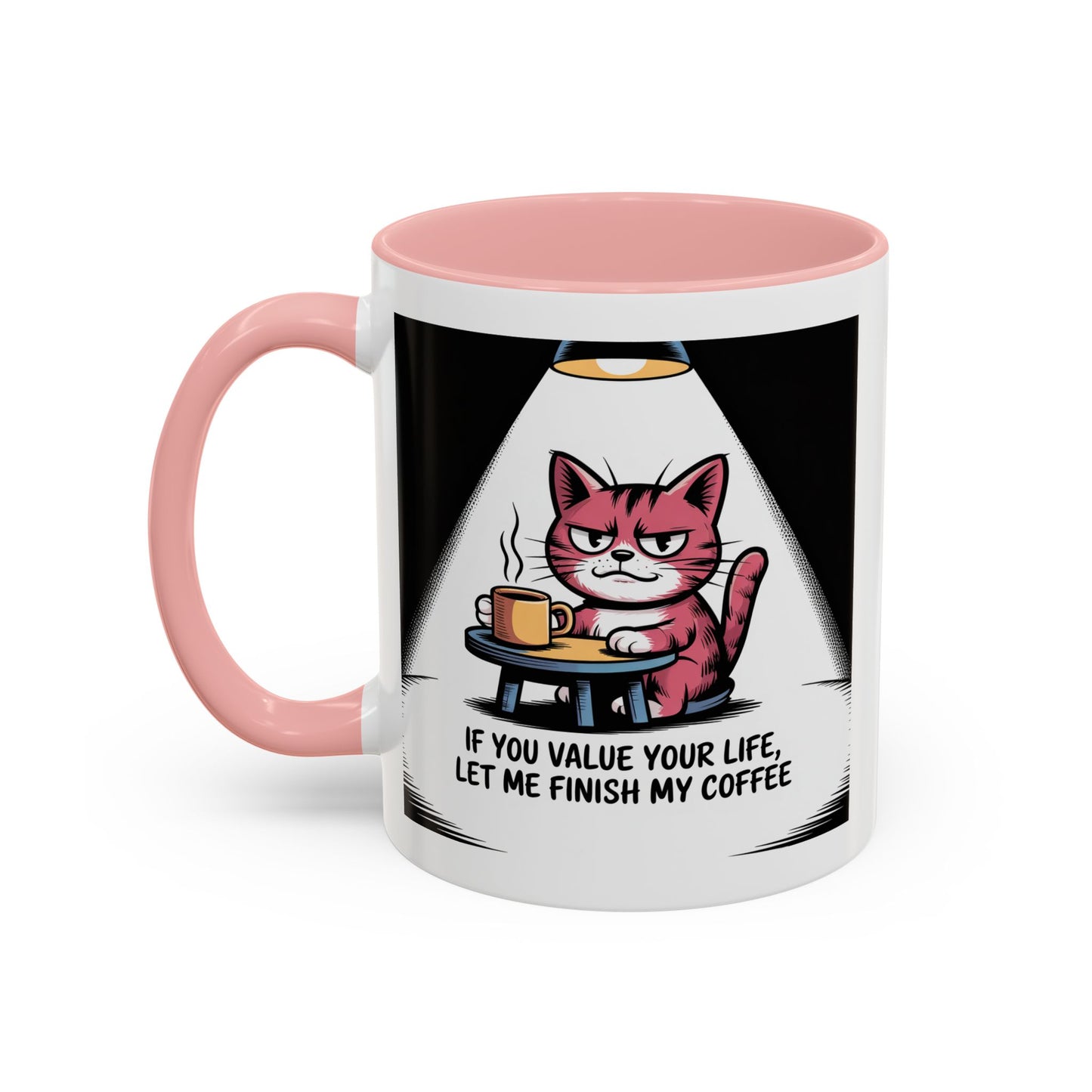 Coffee Mug — "If You Value Your Life, Let Me Finish My Coffee" Cat Accent Mug