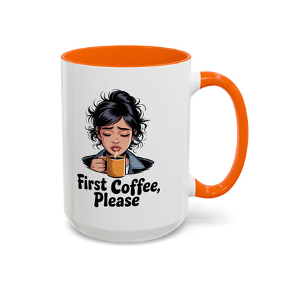 First Coffee, Please Accent Coffee Mug — Funny Morning Coffee Mug for Tired Adults