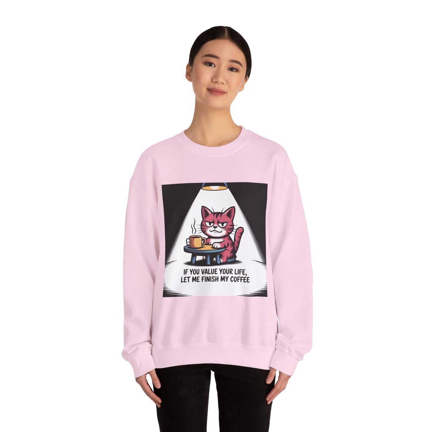 Coffee Cat Sweatshirt — "If You Value Your Life, Let Me Finish My Coffee" Cozy Crewneck