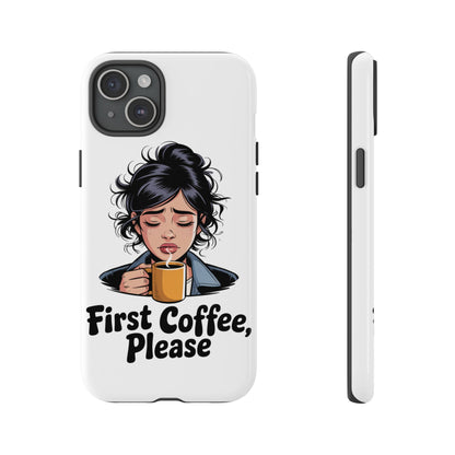 iPhone Phone Case — "First Coffee, Please" Woman Holding Mug, Funny Morning Coffee Gift