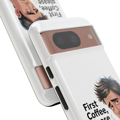 Google Phone Case — "First Coffee, Please" Morning Coffee Funny Protective Case