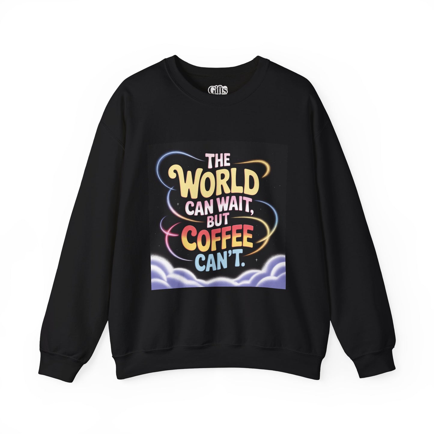 Coffee Lovers Crewneck Sweatshirt — “The World Can Wait, But Coffee Can’t” Graphic