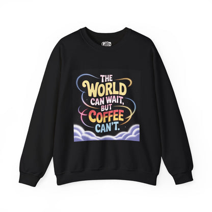 Coffee Lovers Crewneck Sweatshirt — “The World Can Wait, But Coffee Can’t” Graphic