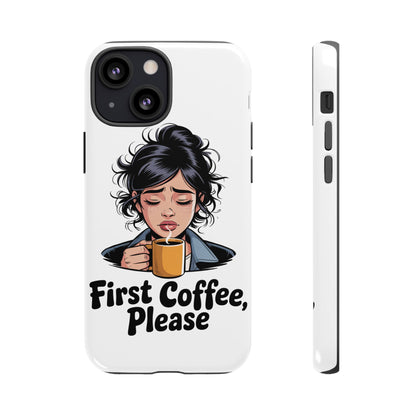 iPhone Phone Case — "First Coffee, Please" Woman Holding Mug, Funny Morning Coffee Gift