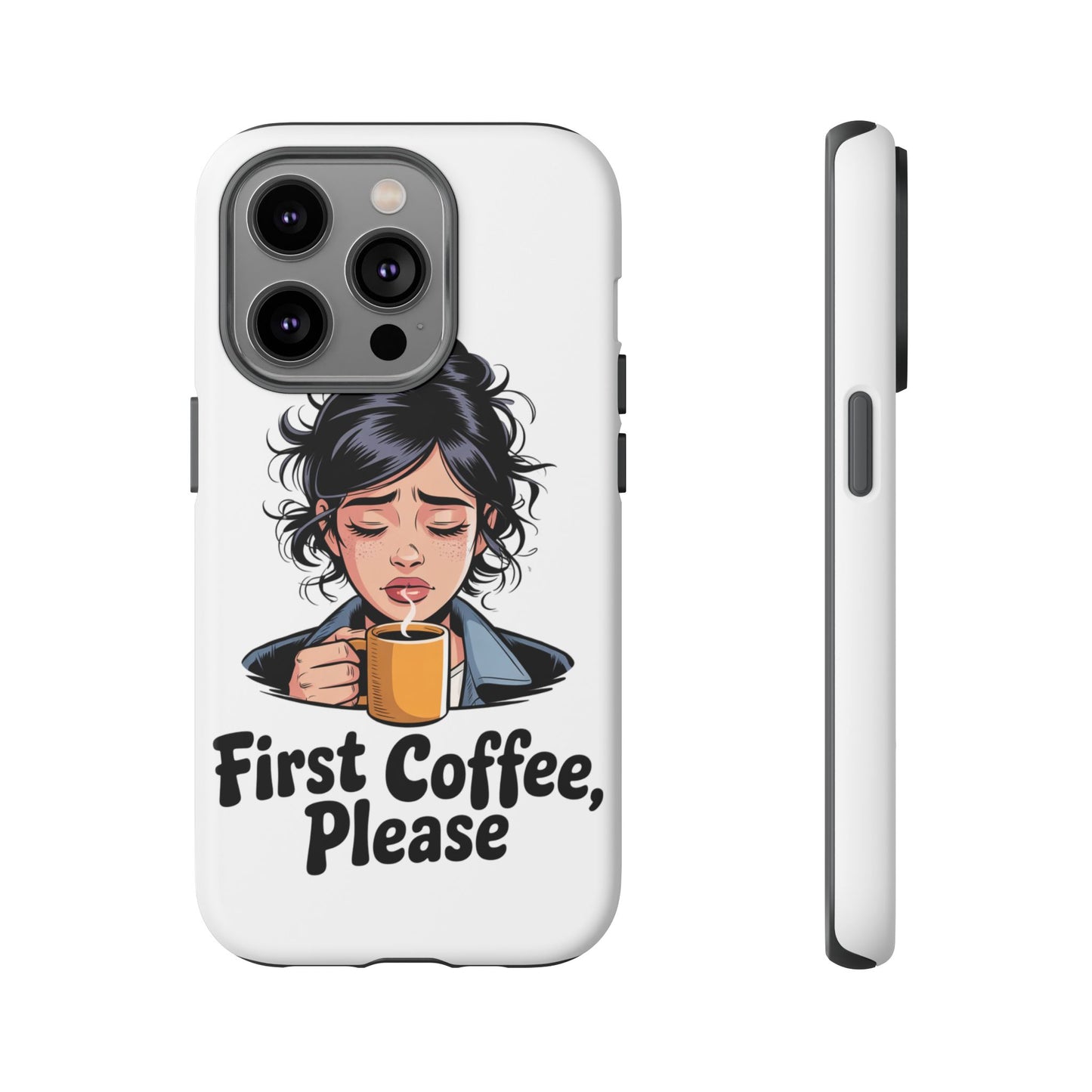 iPhone Phone Case — "First Coffee, Please" Woman Holding Mug, Funny Morning Coffee Gift