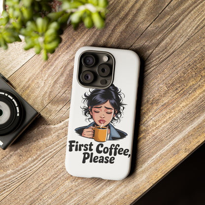 iPhone Phone Case — "First Coffee, Please" Woman Holding Mug, Funny Morning Coffee Gift