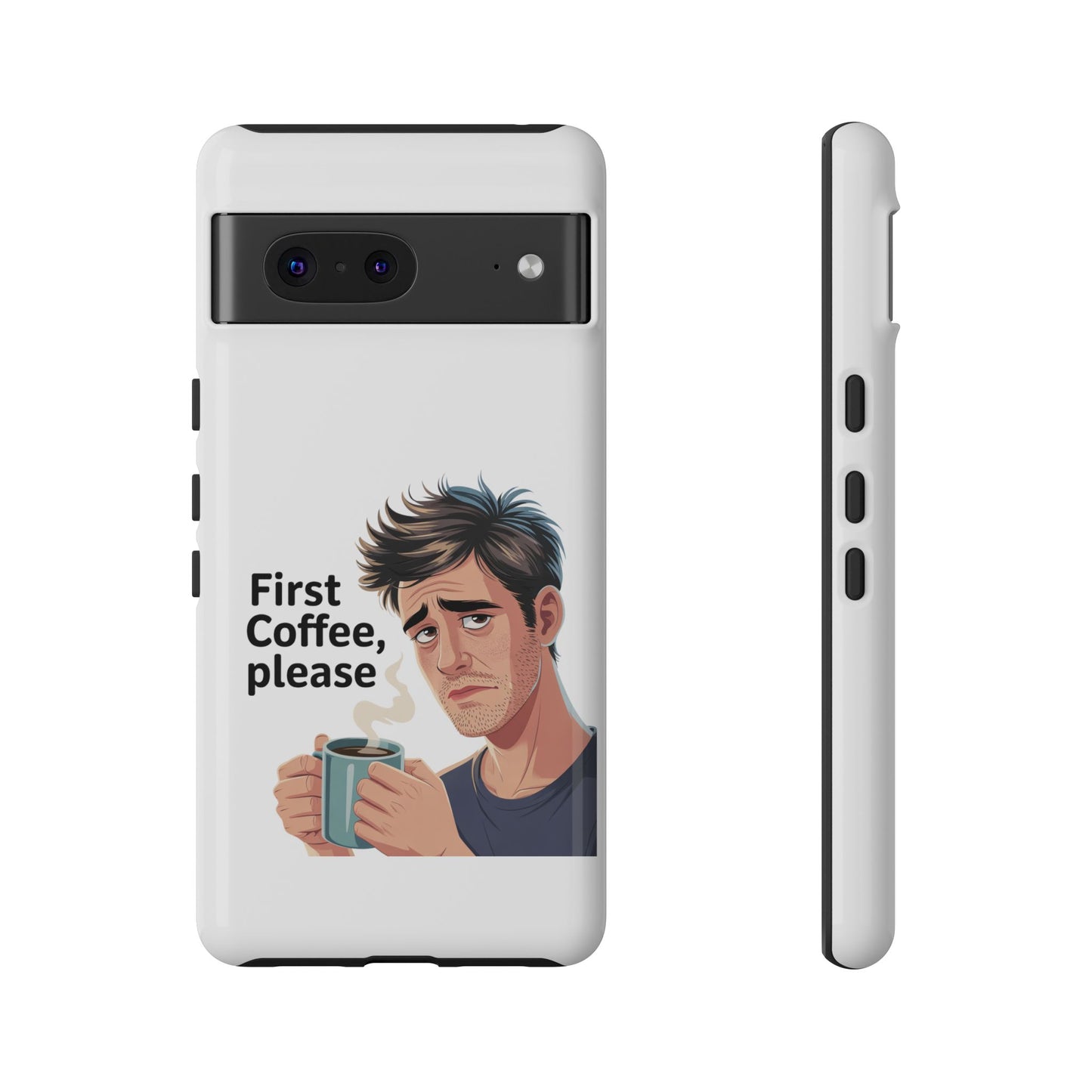 Google Phone Case — "First Coffee, Please" Morning Coffee Funny Protective Case