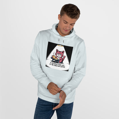 Cat Coffee Hoodie — "If You Value Your Life, Let Me Finish My Coffee"