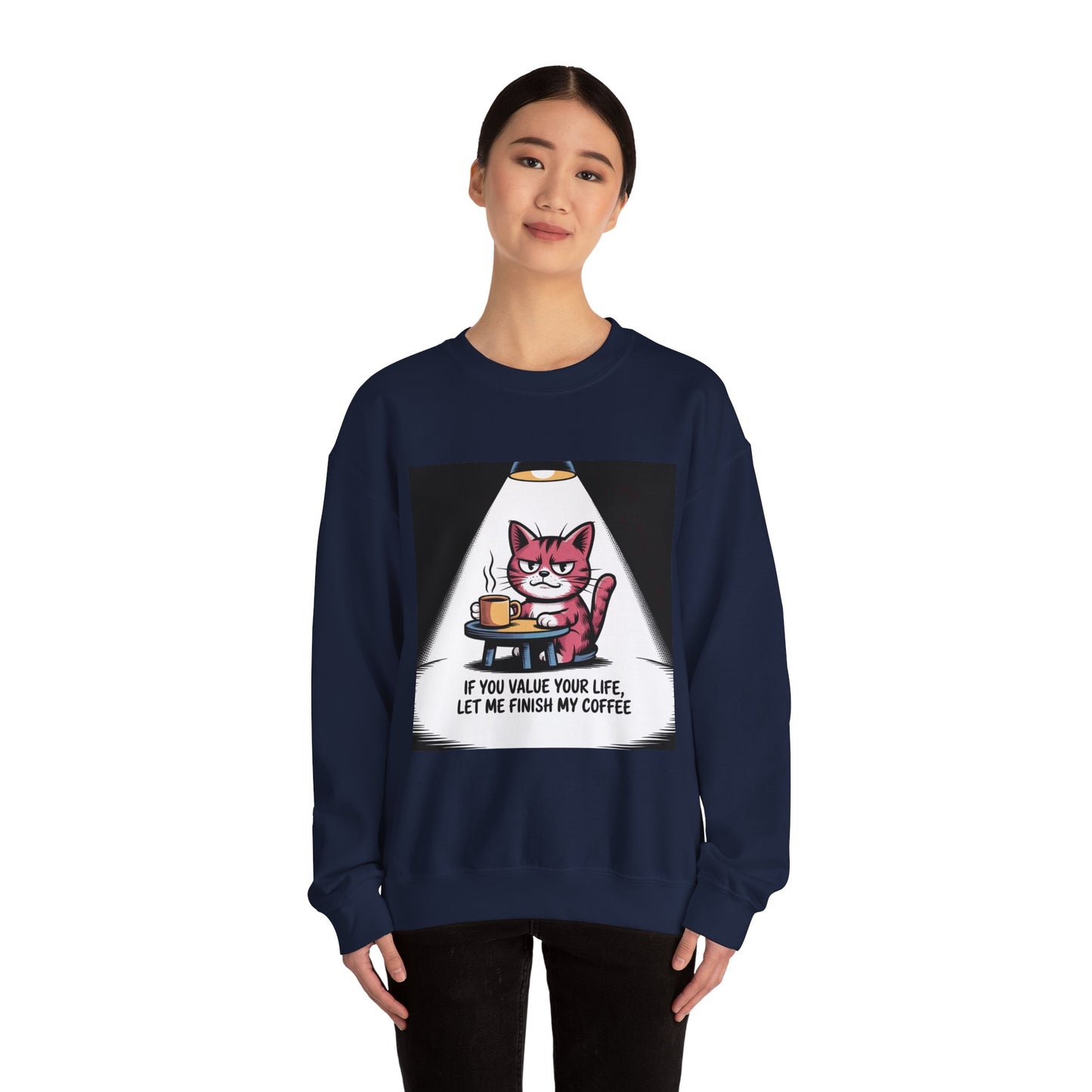 Coffee Cat Sweatshirt — "If You Value Your Life, Let Me Finish My Coffee" Cozy Crewneck