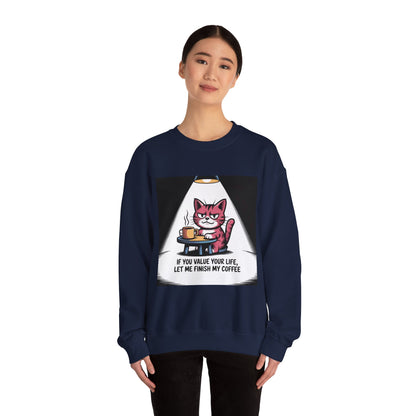 Coffee Cat Sweatshirt — "If You Value Your Life, Let Me Finish My Coffee" Cozy Crewneck