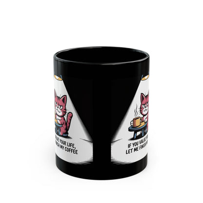 Cat Coffee Mug — "If You Value Your Life, Let Me Finish My Coffee" Black Ceramic Mug