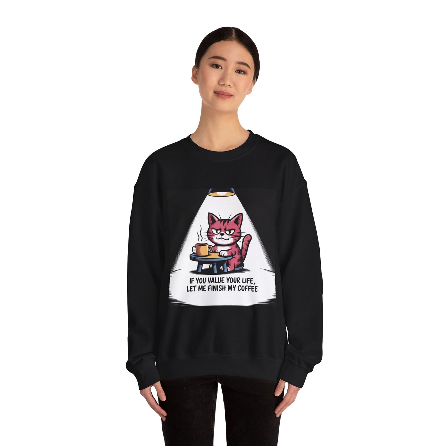 Coffee Cat Sweatshirt — "If You Value Your Life, Let Me Finish My Coffee" Cozy Crewneck