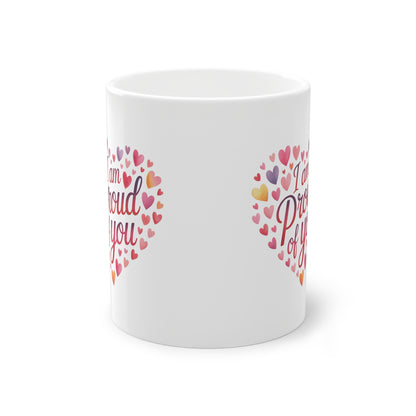 I Am Proud Of You Mug — Heart-Shaped Love Message 11oz
