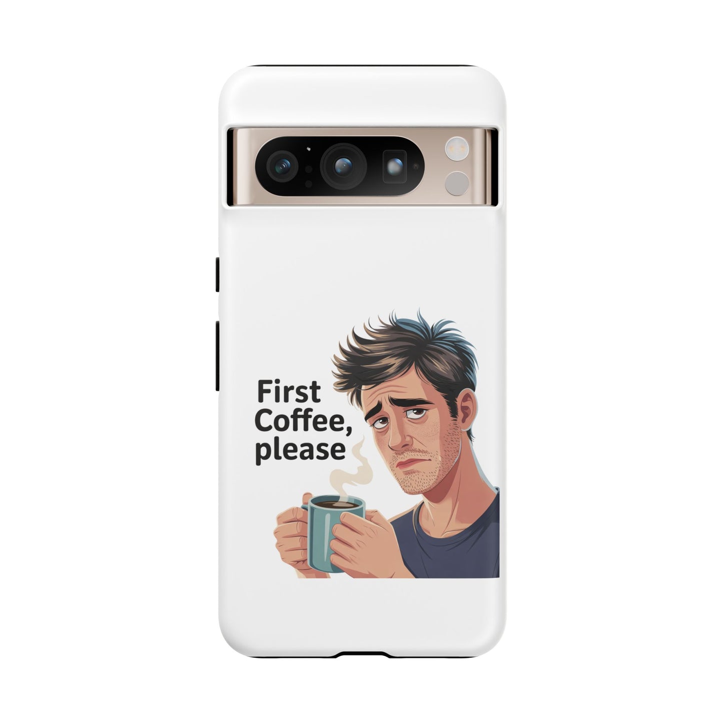 Google Phone Case — "First Coffee, Please" Morning Coffee Funny Protective Case