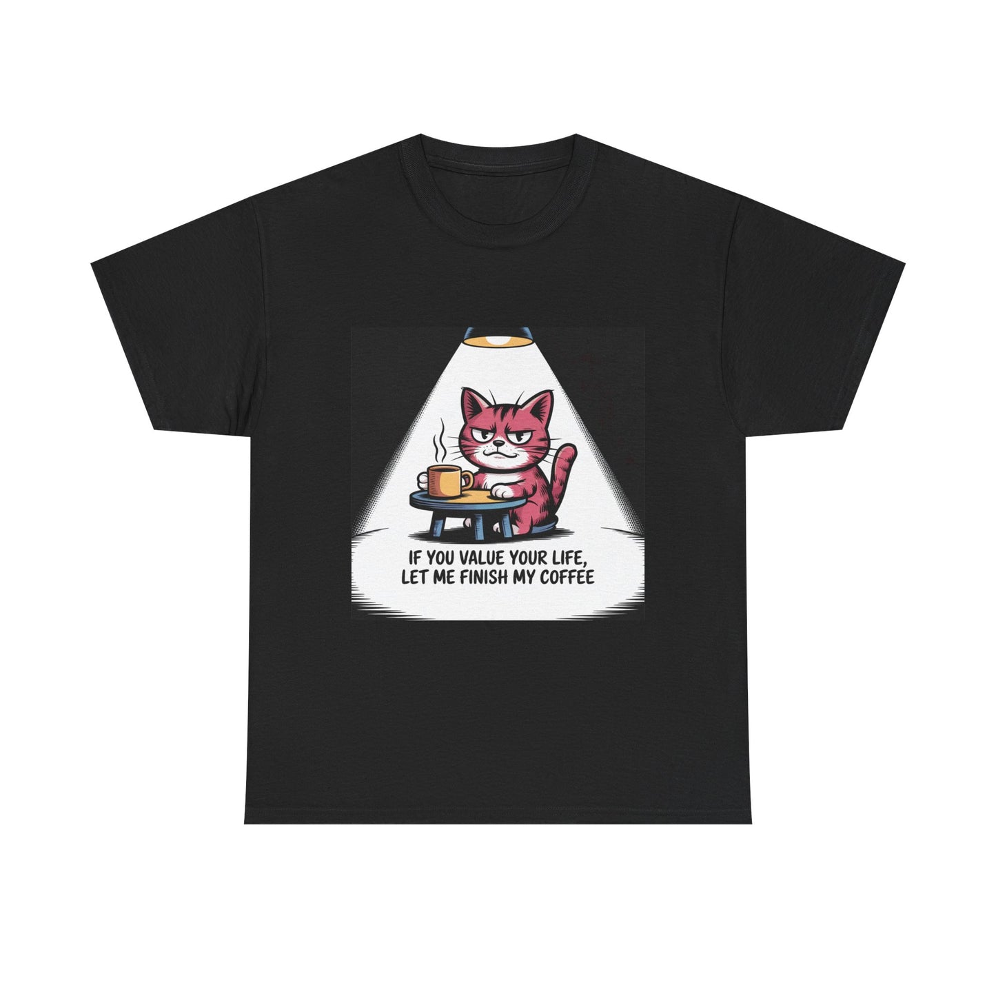 Cat Coffee Tee — “If You Value Your Life, Let Me Finish My Coffee” Funny Cat Shirt