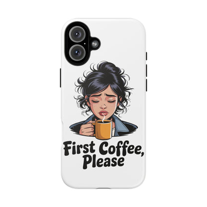 iPhone Phone Case — "First Coffee, Please" Woman Holding Mug, Funny Morning Coffee Gift