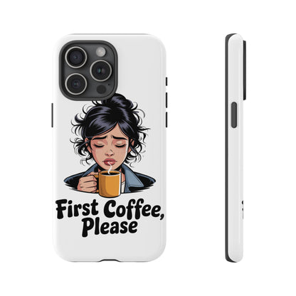 iPhone Phone Case — "First Coffee, Please" Woman Holding Mug, Funny Morning Coffee Gift