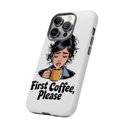 iPhone Phone Case — "First Coffee, Please" Woman Holding Mug, Funny Morning Coffee Gift