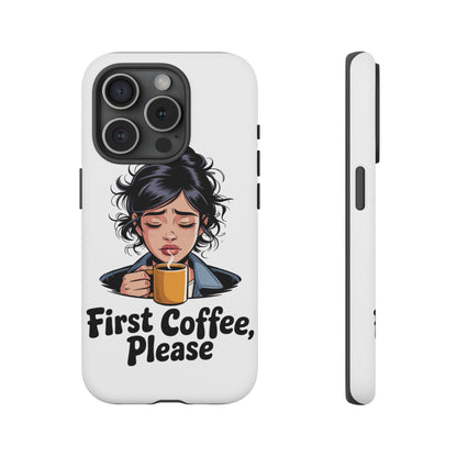 iPhone Phone Case — "First Coffee, Please" Woman Holding Mug, Funny Morning Coffee Gift