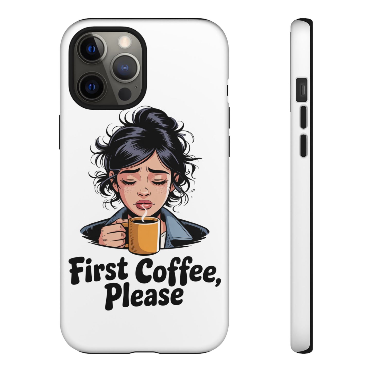 iPhone Phone Case — "First Coffee, Please" Woman Holding Mug, Funny Morning Coffee Gift