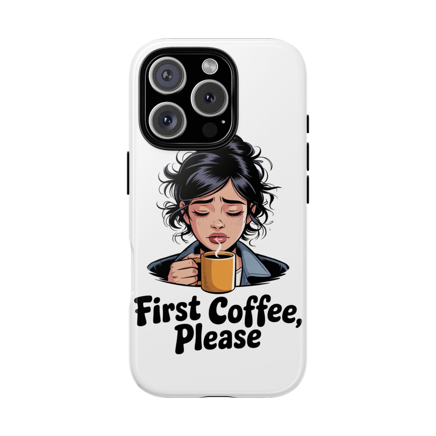 iPhone Phone Case — "First Coffee, Please" Woman Holding Mug, Funny Morning Coffee Gift