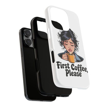 iPhone Phone Case — "First Coffee, Please" Woman Holding Mug, Funny Morning Coffee Gift