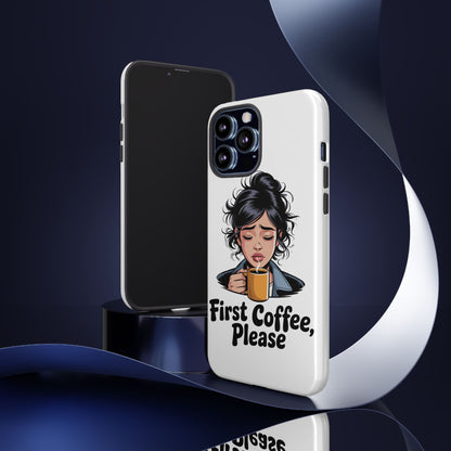 iPhone Phone Case — "First Coffee, Please" Woman Holding Mug, Funny Morning Coffee Gift
