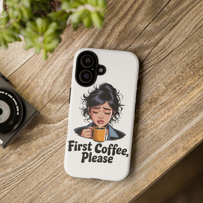iPhone Phone Case — "First Coffee, Please" Woman Holding Mug, Funny Morning Coffee Gift