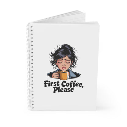 Spiral Notebook — "First Coffee, Please" Cute Morning Coffee Journal for Coffee Lovers