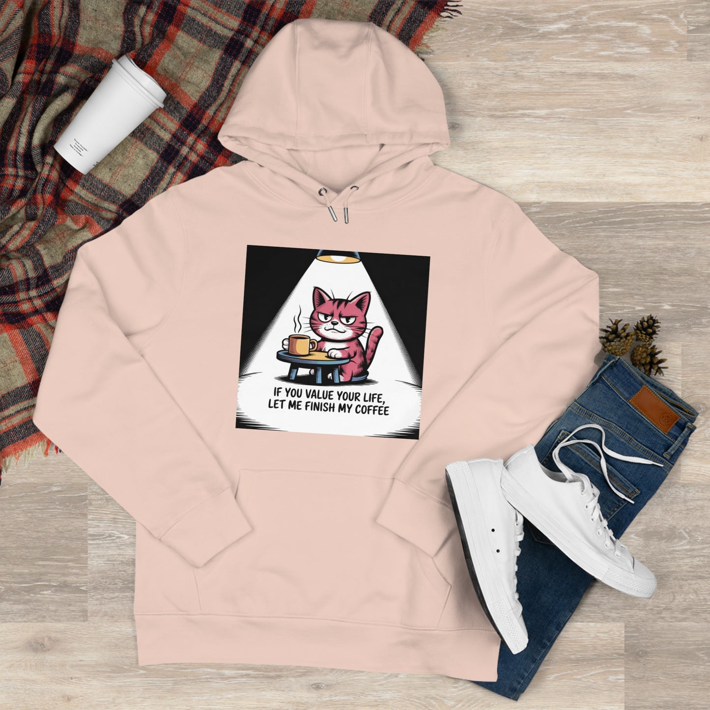 Cat Coffee Hoodie — "If You Value Your Life, Let Me Finish My Coffee"