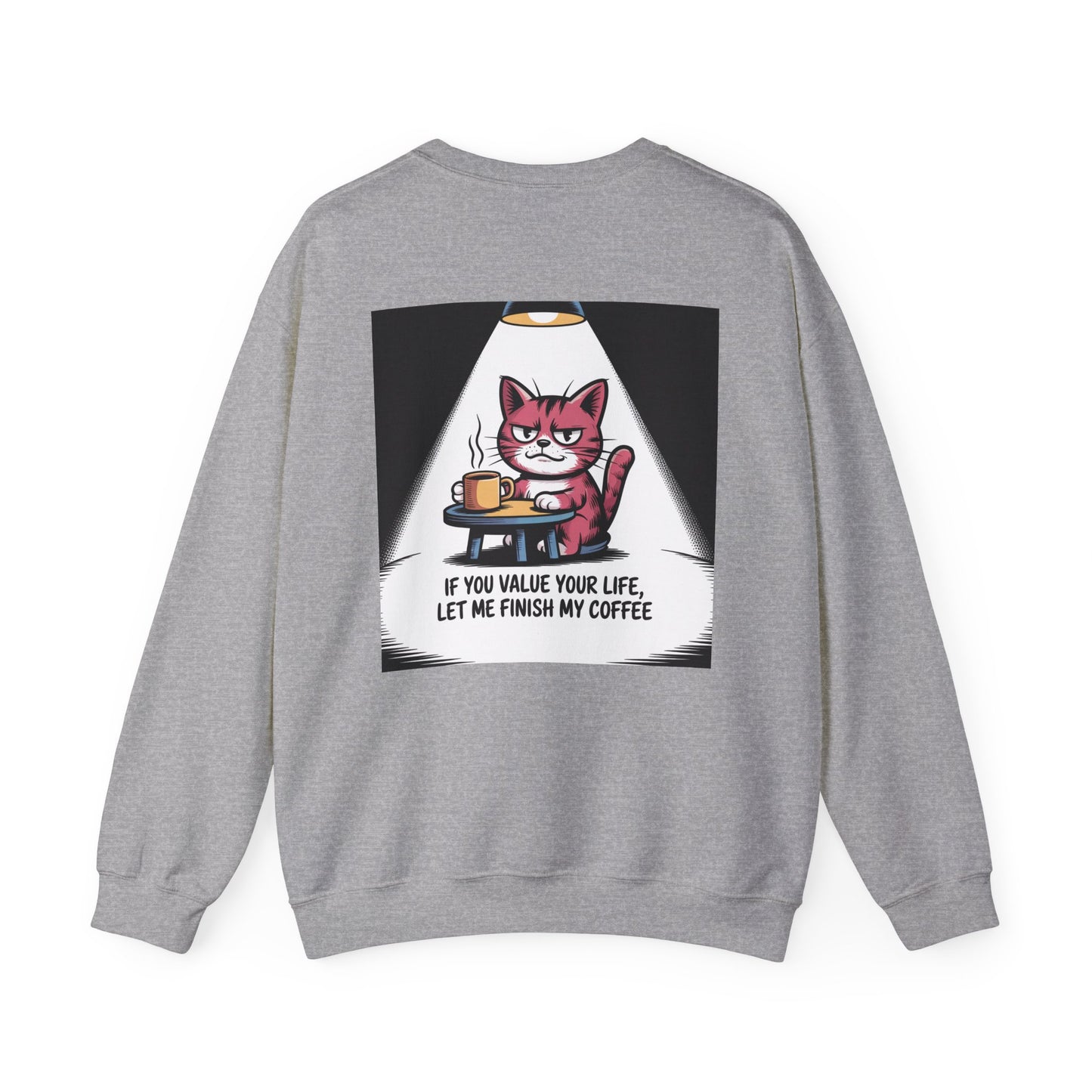 Coffee Cat Sweatshirt — "If You Value Your Life, Let Me Finish My Coffee" Cozy Crewneck