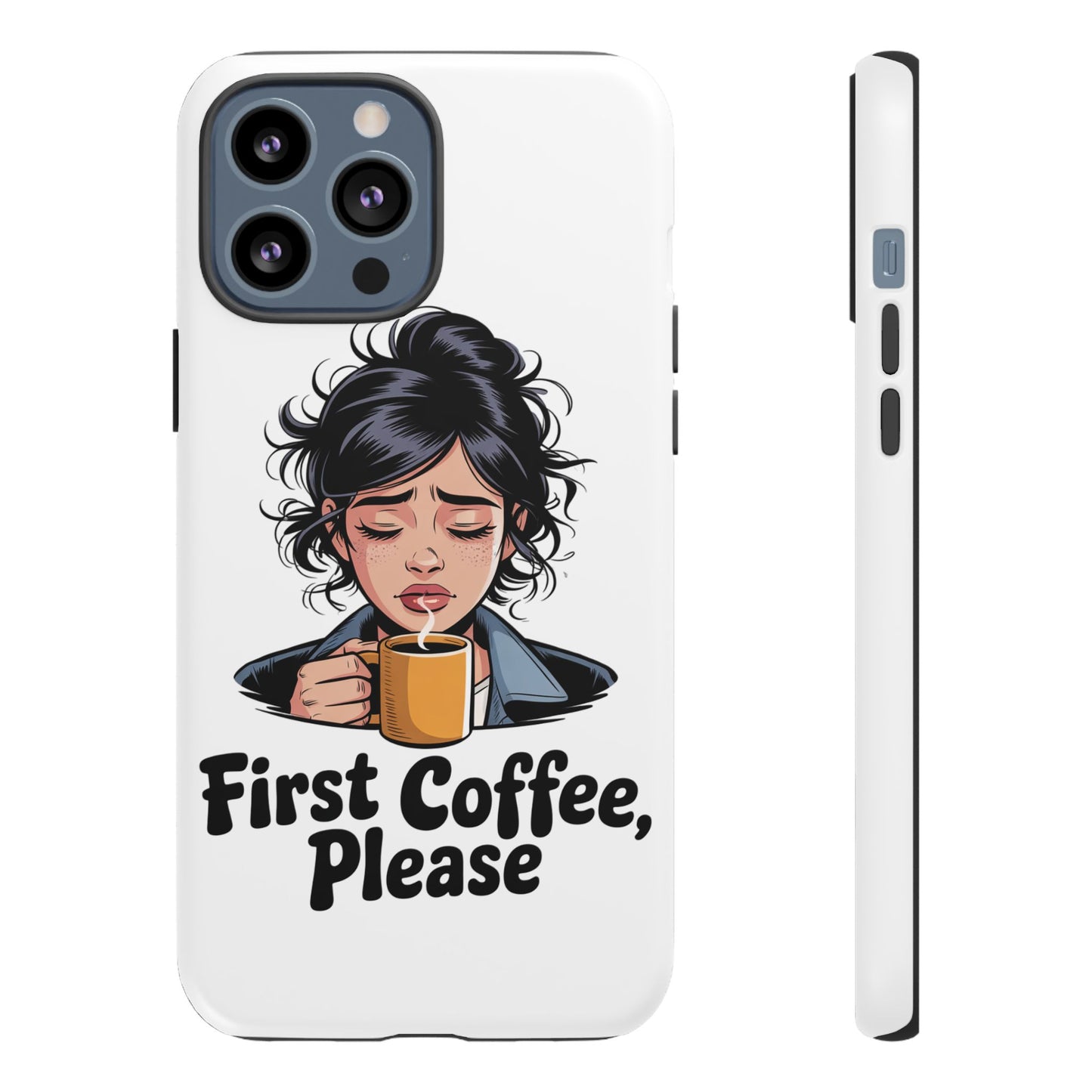 iPhone Phone Case — "First Coffee, Please" Woman Holding Mug, Funny Morning Coffee Gift