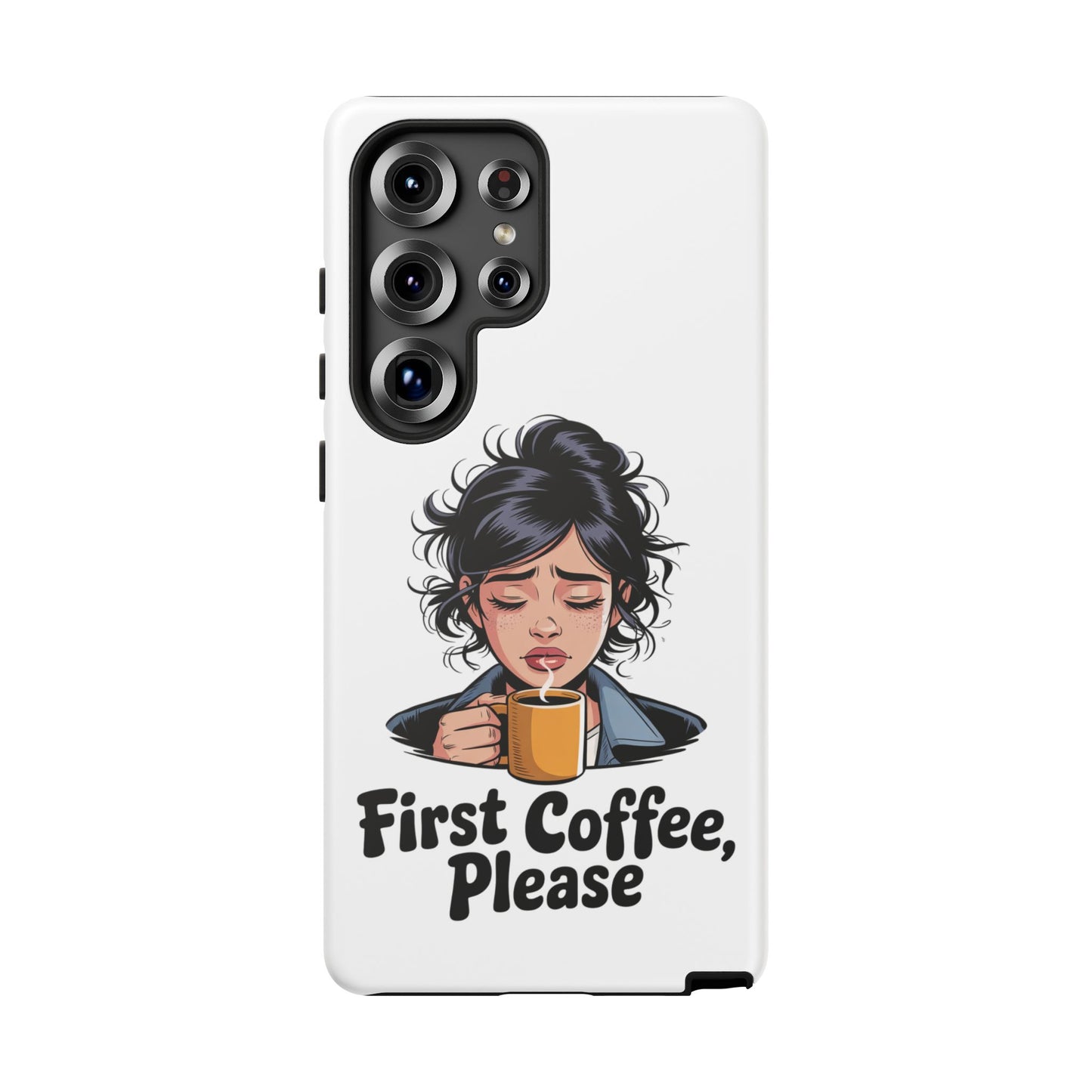 Samsung Phone Case — “First Coffee, Please” Cute Tired Girl Coffee Lover Phone Cover