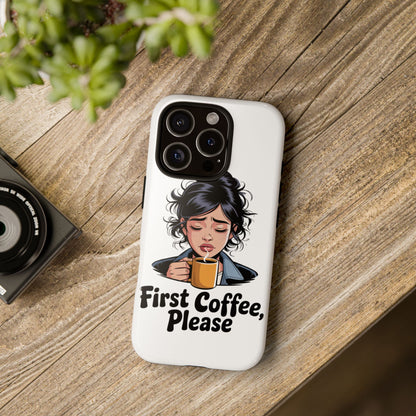 iPhone Phone Case — "First Coffee, Please" Woman Holding Mug, Funny Morning Coffee Gift
