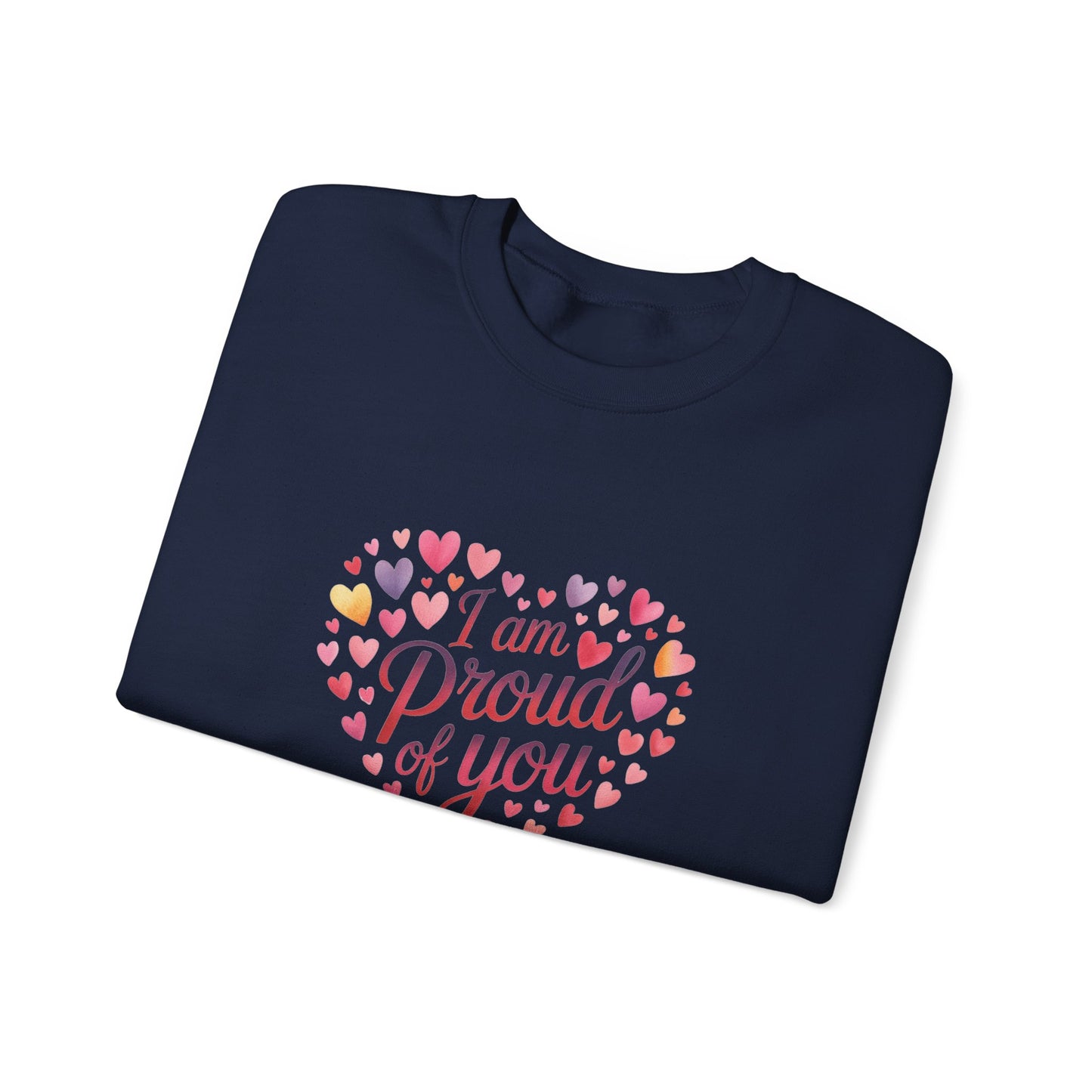 Crewneck Sweatshirt with embroidery  — "I Am Proud of You" Heart Design | Encouragement Gift for Friends & Family
