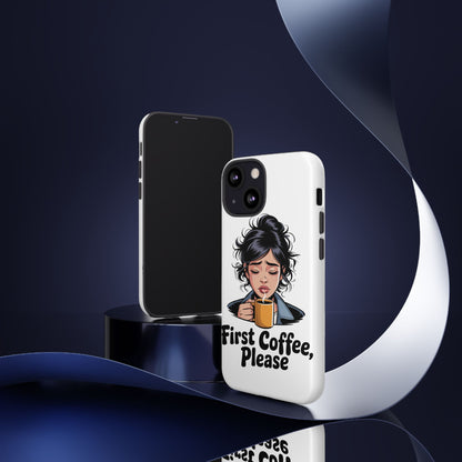 iPhone Phone Case — "First Coffee, Please" Woman Holding Mug, Funny Morning Coffee Gift