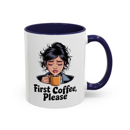 First Coffee, Please Accent Coffee Mug — Funny Morning Coffee Mug for Tired Adults