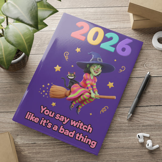2026 Witch Notebook — "You Say Witch Like It’s a Bad Thing" Hardcover Journal