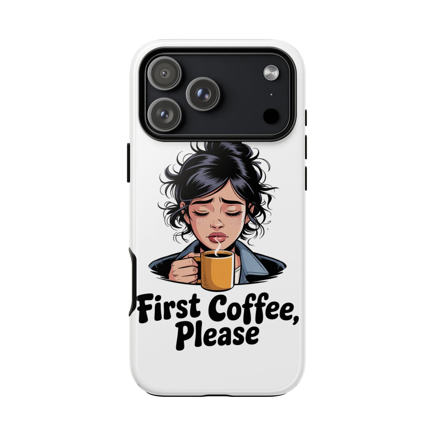 iPhone Phone Case — "First Coffee, Please" Woman Holding Mug, Funny Morning Coffee Gift
