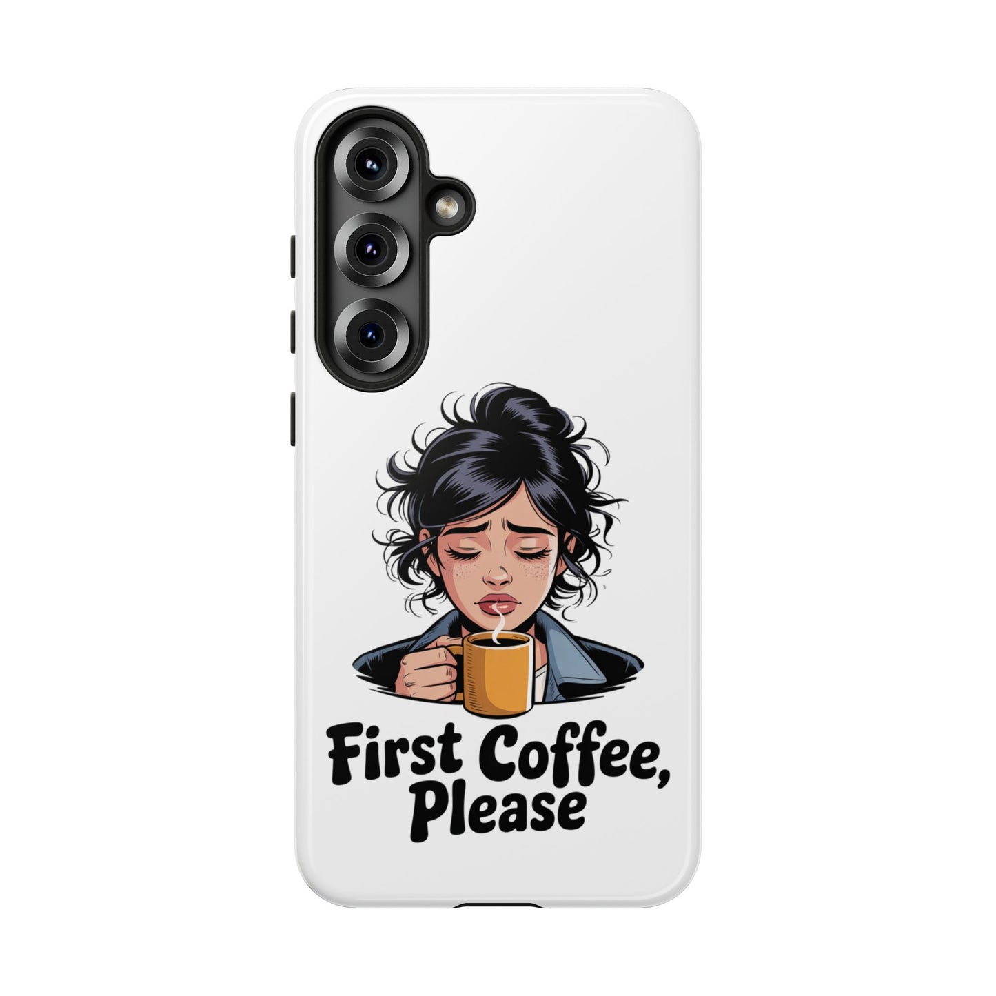 Samsung Phone Case — “First Coffee, Please” Cute Tired Girl Coffee Lover Phone Cover