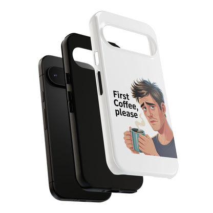 Google Phone Case — "First Coffee, Please" Morning Coffee Funny Protective Case