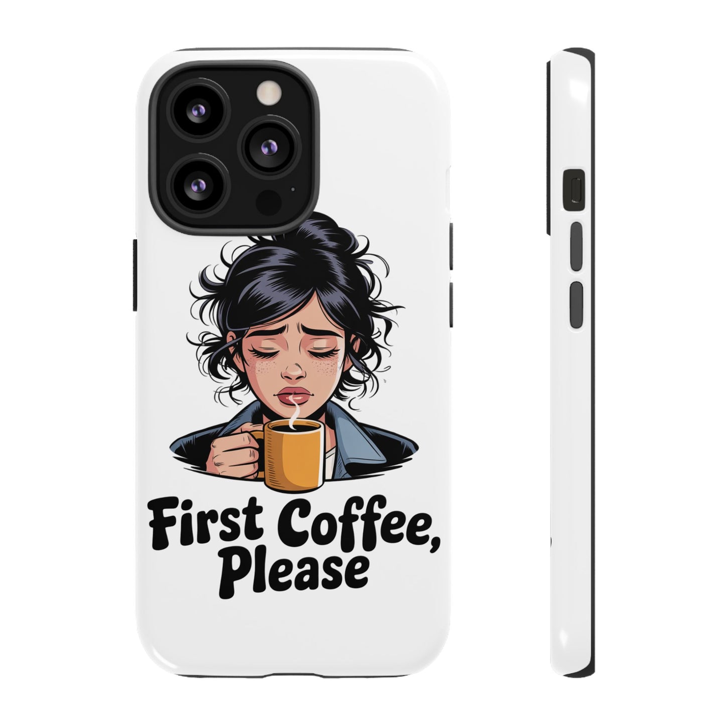 iPhone Phone Case — "First Coffee, Please" Woman Holding Mug, Funny Morning Coffee Gift