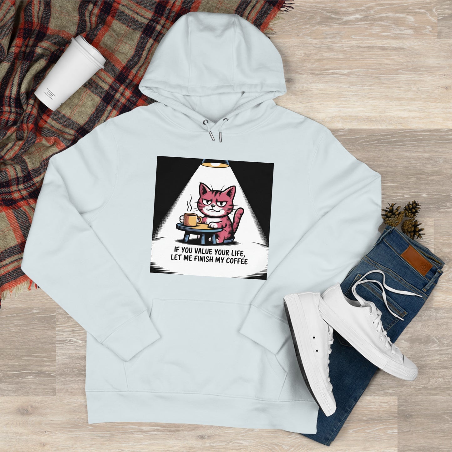Cat Coffee Hoodie — "If You Value Your Life, Let Me Finish My Coffee"