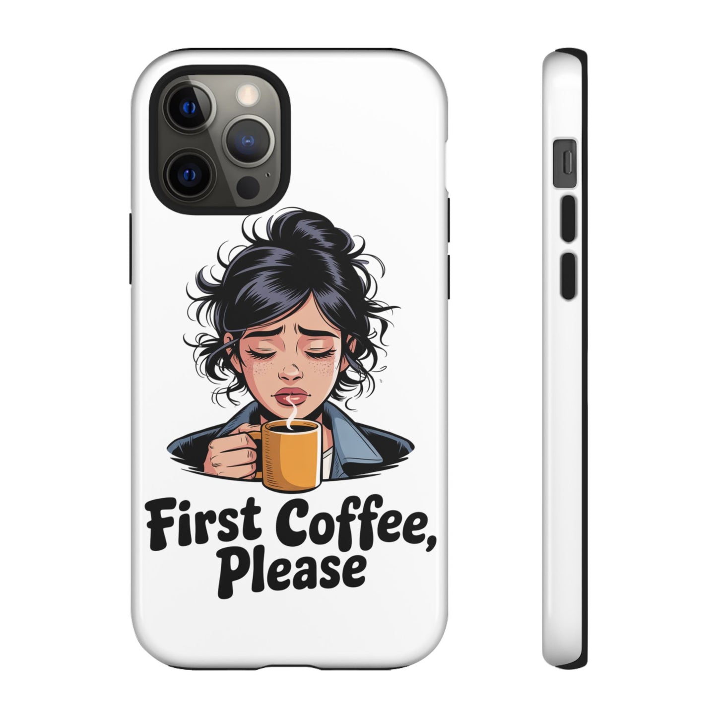 iPhone Phone Case — "First Coffee, Please" Woman Holding Mug, Funny Morning Coffee Gift