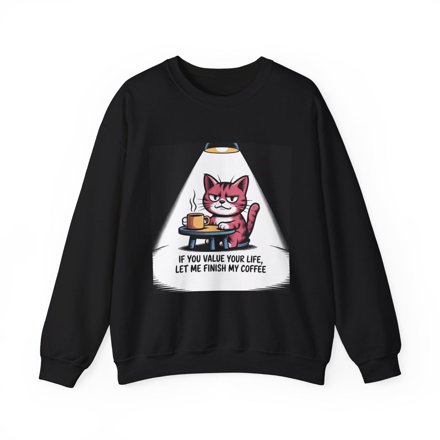Coffee Cat Sweatshirt — "If You Value Your Life, Let Me Finish My Coffee" Cozy Crewneck