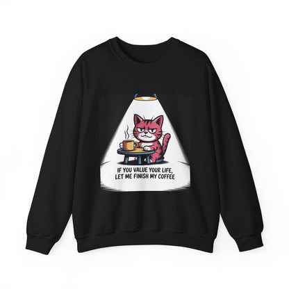 Coffee Cat Sweatshirt — "If You Value Your Life, Let Me Finish My Coffee" Cozy Crewneck