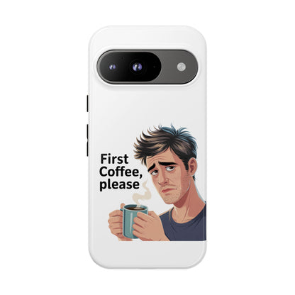 Google Phone Case — "First Coffee, Please" Morning Coffee Funny Protective Case
