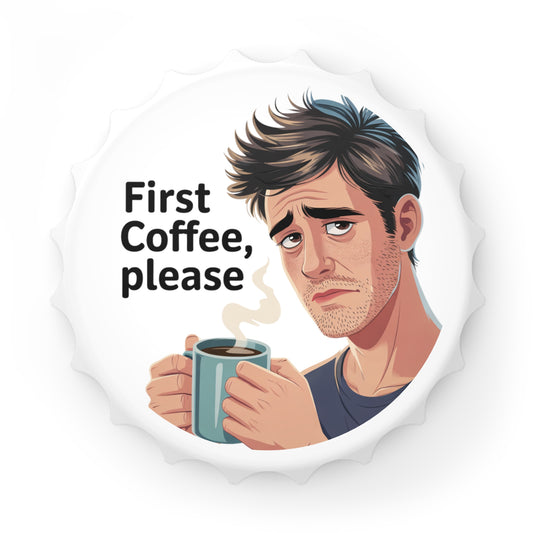 First Coffee Please Bottle Opener – Funny Coffee Lover Gift